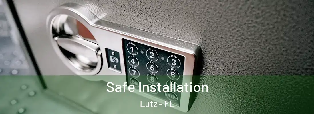 Safe Installation Lutz - FL