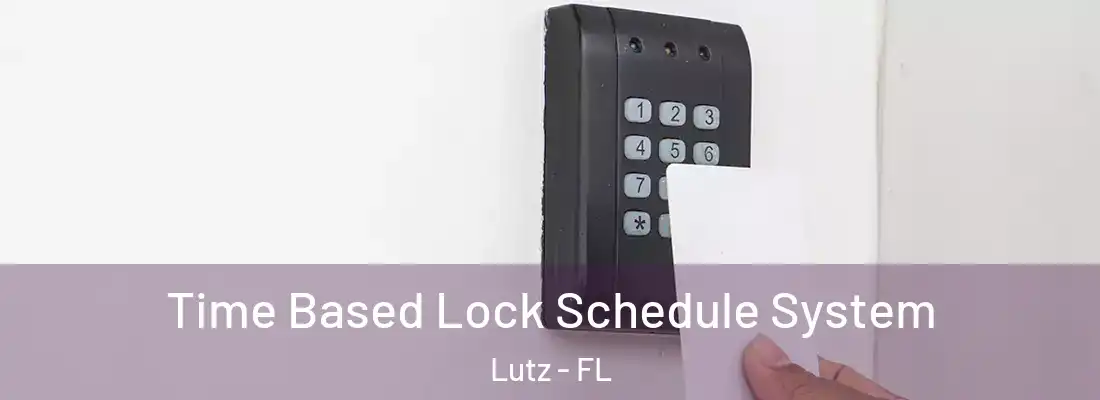Time Based Lock Schedule System Lutz - FL