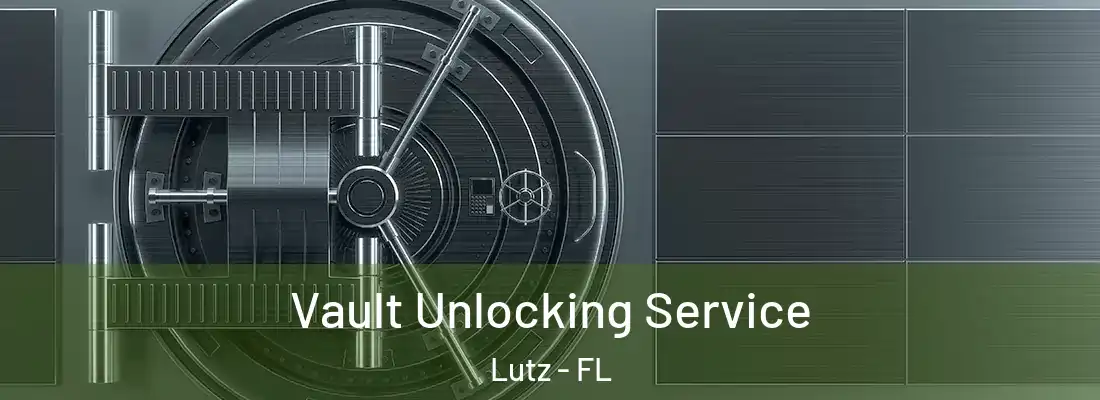  Vault Unlocking Service Lutz - FL